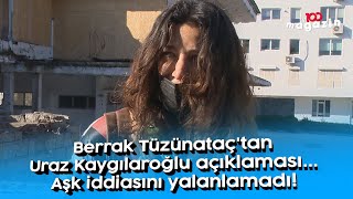 Berrak Tüzünataç'tan Uraz Kaygılaroğlu açıklaması...  Aşk iddiasını yalanlamadı!