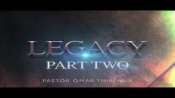 Legacy Of Faith - Pastor Omar Thibeaux