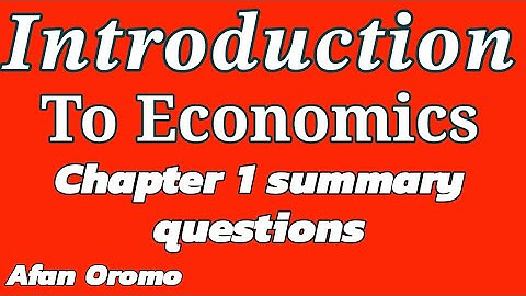 Introduction to Economics || chapter 1 summary questions with answers || Afan Oromo ||