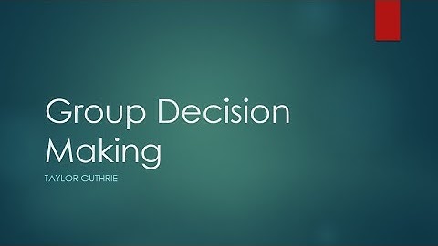 Group Dynamics: How are decisions made in groups?