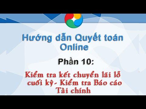 Hướng dẫn Quyết toán - Phần 10: Kiểm tra Kết chuyển lãi lỗ và BCTC trên MISA SME