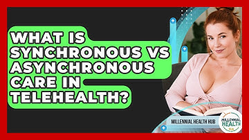 What Is Synchronous Vs Asynchronous Care In Telehealth? - Millennial Health Hub