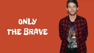 Louis Tomlinson - Only The Brave | lyrics