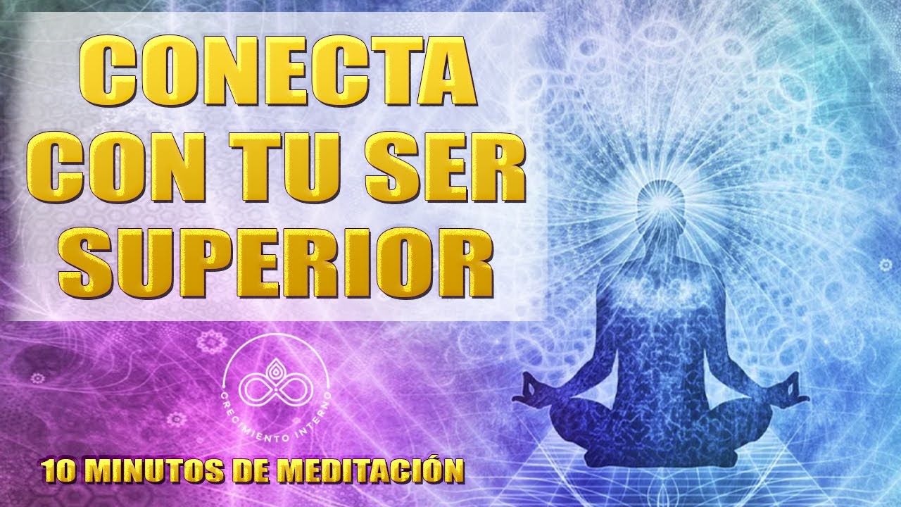 10 minutos de MEDITACIÓN GUIADA para conectar con TU SER SUPERIOR ...