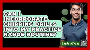 Can I Incorporate Chipping Drills Into My Practice Range Routine? - The Golf Xpert