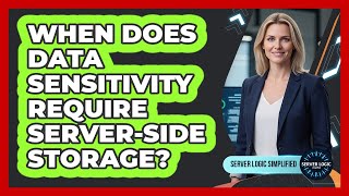 When Does Data Sensitivity Require Server-Side Storage?