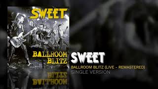 Sweet - Ballroom Blitz (Single Version) (Live - Remastered)