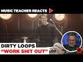 Music Teacher Reacts to Dirty Loops "Work Shit Out" | Music Shed #44