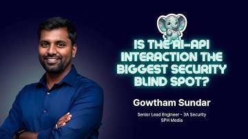Is the AI–API interaction the biggest security blind spot? with Gowtham Sundar