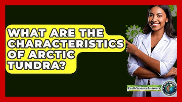 What Are The Characteristics Of Arctic Tundra? - Earth Science Answers
