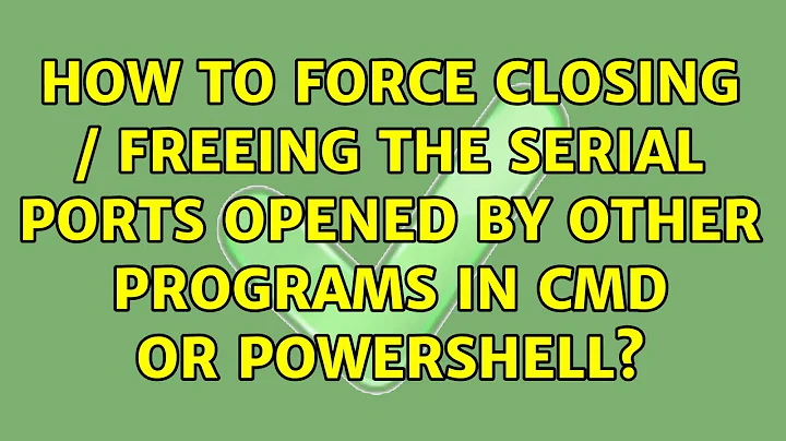 How to force closing / freeing the serial ports opened by other programs in cmd or Powershell?