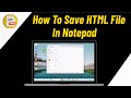 How To Save HTML File In Notepad