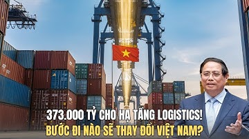 Siêu Dự Án 373.000 Tỷ: Bước Nhảy Mới Cho Hạ Tầng Logistics Việt Nam?