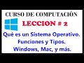 Qué es un Sistema Operativo. Funciones y Tipos. Windows, Mac, y más. Curso de Computación Video# 2.