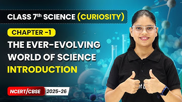 The Ever-Evolving World of Science - Introduction  | Chapter 1 | Class 7 Science (Curiosity) | CBSE