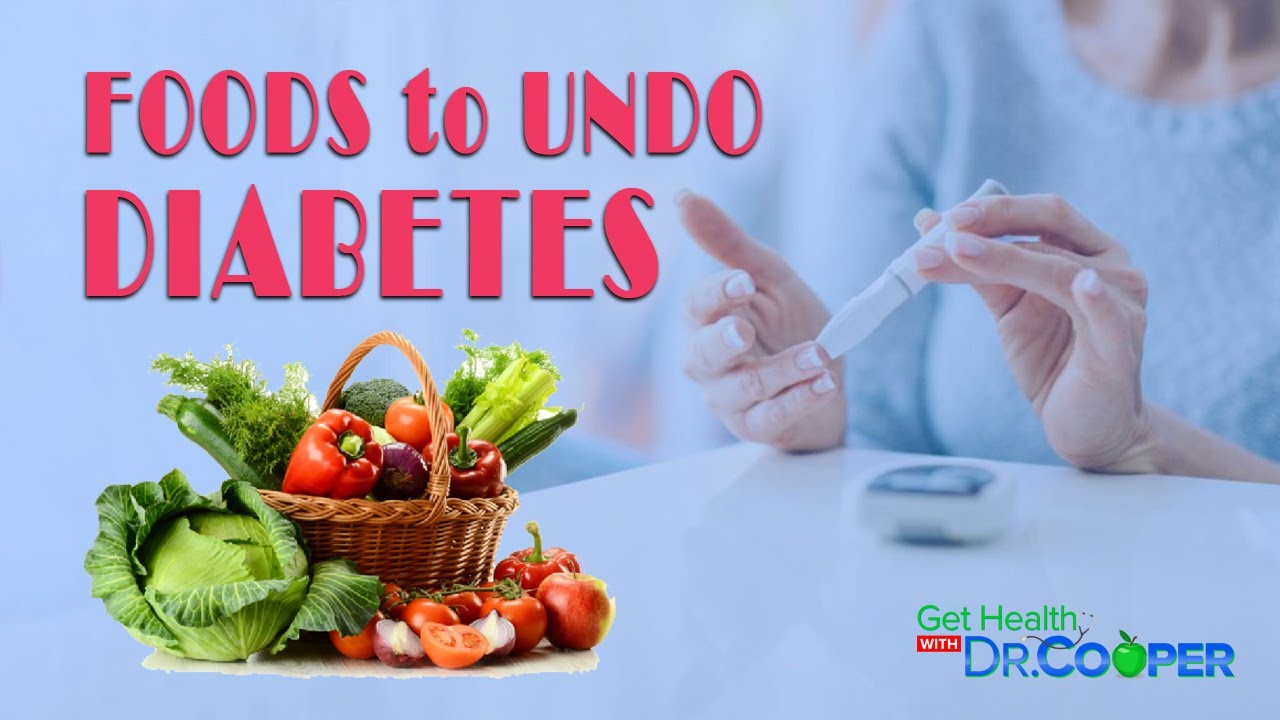 FOODS TO UNDO DIABETES | Get Healthy With Dr. Cooper