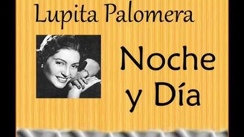 Lupita Palomera:  Noche y Día.
