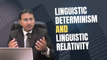 Sapir-Whorf Hypothesis -- Linguistic Determinism & Relativity