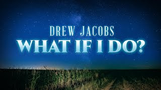 Watch Drew Jacobs What If I Do video