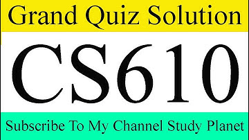 CS610 Grand Quiz Solution Spring 2020 | Study Planet