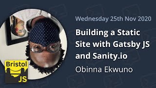 Bristol JS - November 2020 - Building a Static Site with Gatsby JS and Sanity.io