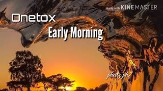 Onetox- Early morning