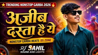 अजीब दस्ता है ये | AJEEB DASTA HAI YE | TRENDING HINDI NONSTOP GARBA 2026 | DS • DJ SAHIL ZONE 