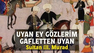 Uyan Ey Gözleri̇m Gafletten Uyan Sultan Iii. Murad Bestekar Padişahlar (Mehter Eşliğinde)