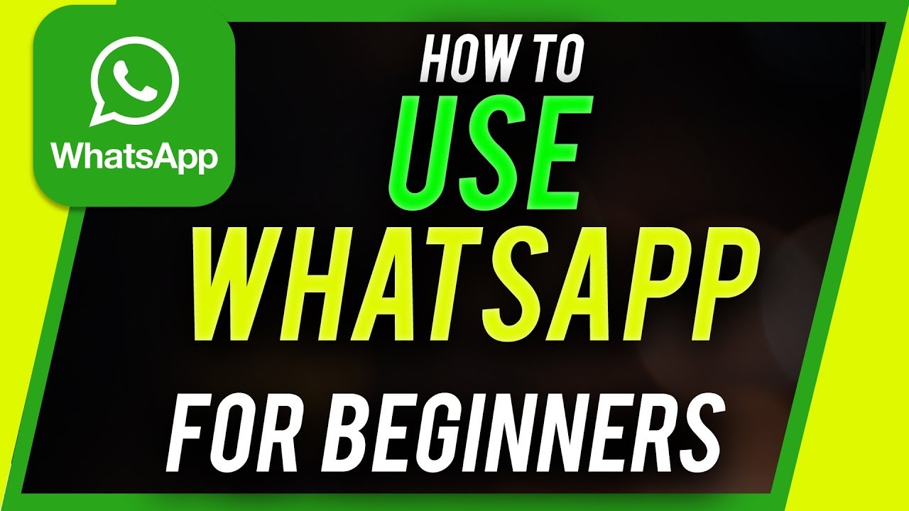 How To Use Whatsapp - Beginner'S Guide