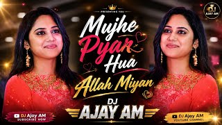 Mujhe Pyar Hua Allah Miyan|❤️ DJ Ajay AM |DJRemix | Love Song 2026