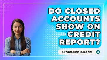 Do Closed Accounts Show on Credit Report? - CreditGuide360.com