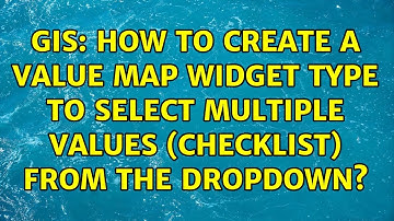 GIS: How to create a Value Map widget type to select multiple values (checklist) from the dropdown?