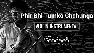 Sandeep Thakur - Phir Bhi Tumko Chahunga - Humnava | Violin Cover | Mithoon | Arijit Singh | Papon chords