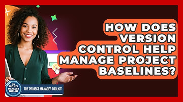 How Does Version Control Help Manage Project Baselines? - The Project Manager Toolkit