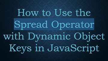 How to Use the Spread Operator with Dynamic Object Keys in JavaScript
