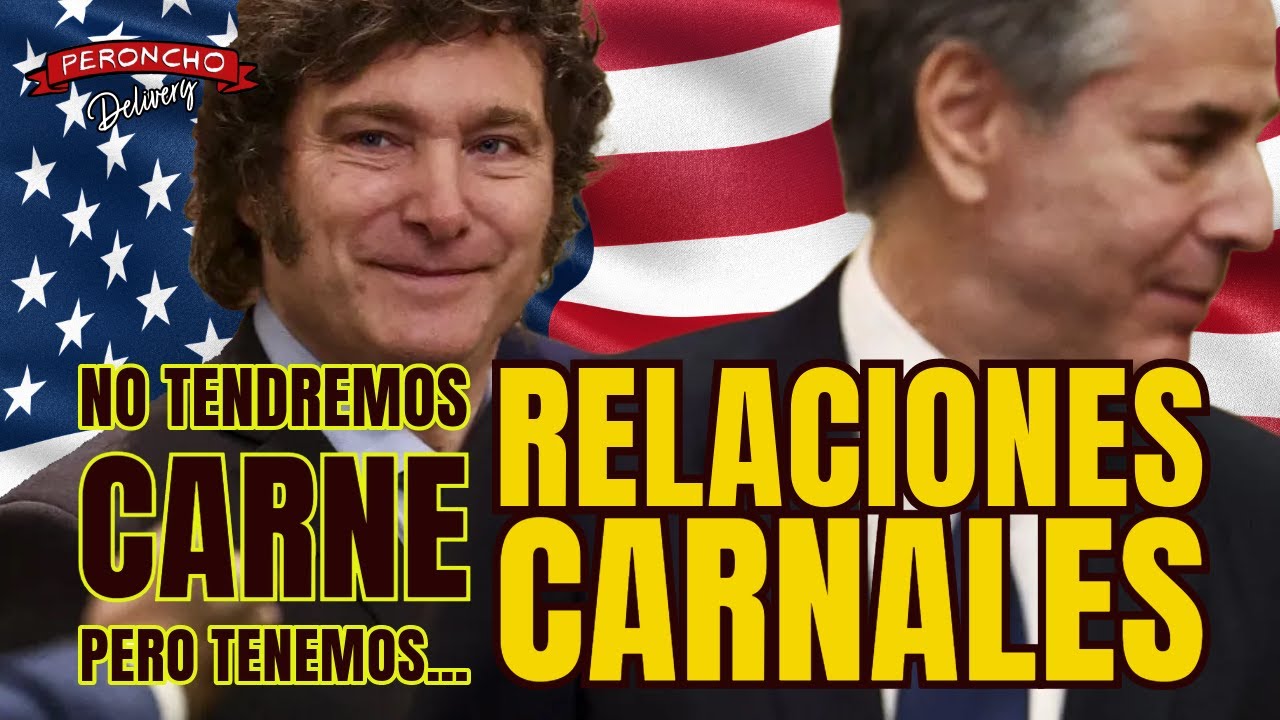 Blinken - Milei: No tendremos carne pero tenemos… ¡Relaciones carnales!