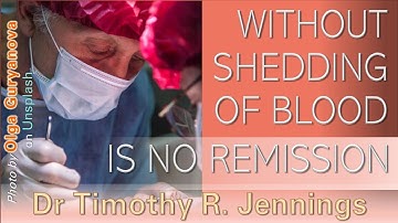 Without shed blood no remission -  Hebrews 9:22 - Dr Tim Jennings