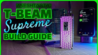 TBeam SUPREME Meshtastic LoRa Radio Build Guide | PARTS | ASSEMBLY |FIRMWARE