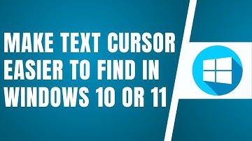 How To Make Text Cursor Easier to Find in Windows 10 Or 11