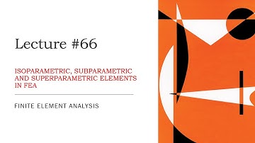 Isoparametric | Subparametric | Superparametric Element | Basic Concepts | FEA Theory Lecture | L66