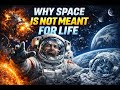 Why Space Is Not Meant for Life?