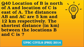 Q40 (2014) Location of B is north of A and location of C is east of A. The distances AB and AC are..