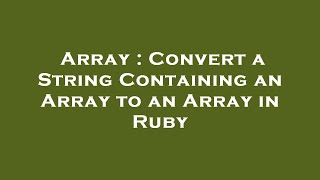 Array : Convert a String Containing an Array to an Array in Ruby