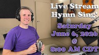 Live Stream Hymn Sing! Saturday June 6, 2026 @ 8:00 AM CDT