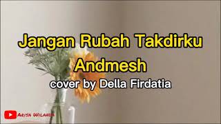 Jangan Rubah Takdirku - Andmesh (cover by Della Firdatia) Lirik