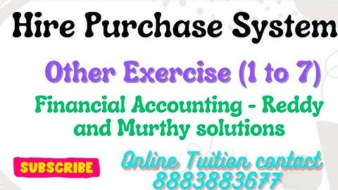 Hire Purchase System - Preparation of Journal and Ledger Accounts (Reddy and Murthy other exercise)