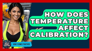 How Does Temperature Affect Calibration? - How It Comes Together