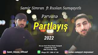 Samir Simran ft Ruslan Sumqayıtlı ft Pervane ft Partlayış 2022     Yay Teması