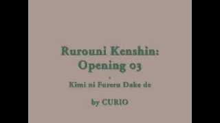 Samurai X / Rurouni Kenshin: Opening 03 - Kimi ni Fureru Dake de (by CURIO)
