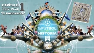 El Fúbol es Historia - Capítulo 1: El nacimiento (1867-1930)